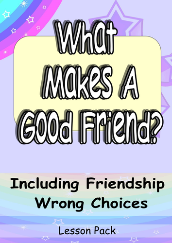 FriendShip Skills: What Makes a Good Friend & Friendship Wrong Choices KS1 KS2 PSHE & SEAL Lesson
