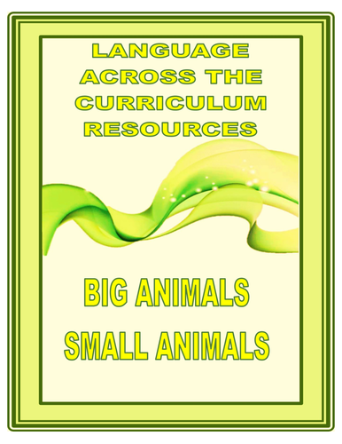 BIG ANIMALS     SMALL   ANIMALS    A language across the curriculum theme
