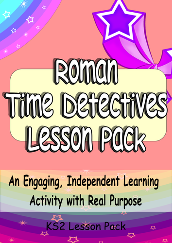 KS2 Romans - Engaging Inspiring Independent Learning Cross-Curricula Time Detectives Complete Lesson
