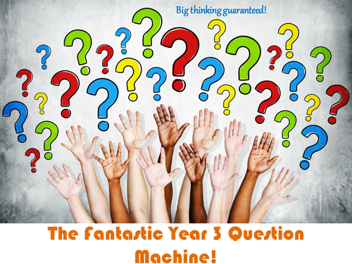 The Fantastic Year Three Question Machine!