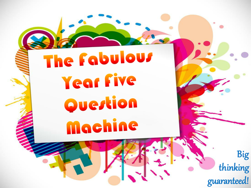 The Fabulous Year Five Question Machine