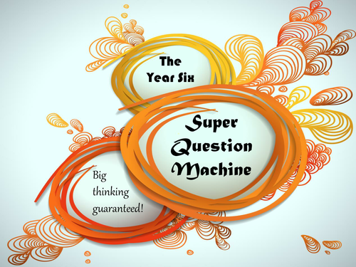 The Year Six Super Question Machine