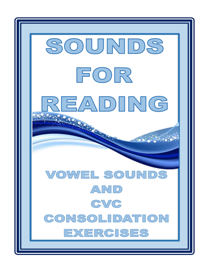 SOUNDS FOR READING : VOWEL SOUNDS AND CVC CONSOLIDATION EXERCISES