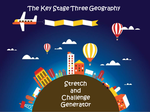 The Key Stage Three Geography Stretch and Challenge Generator