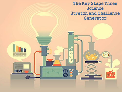 The Key Stage Three Science Stretch and Challenge Generator