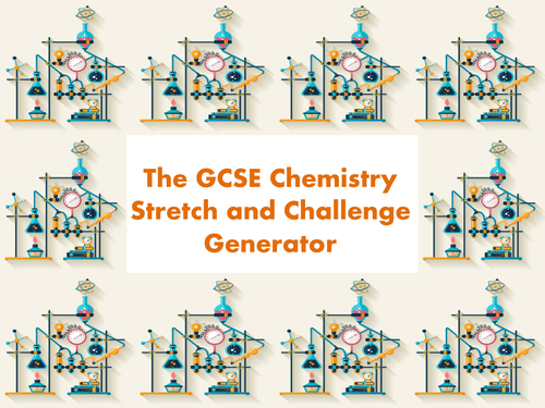 The GCSE Chemistry Stretch and Challenge Generator