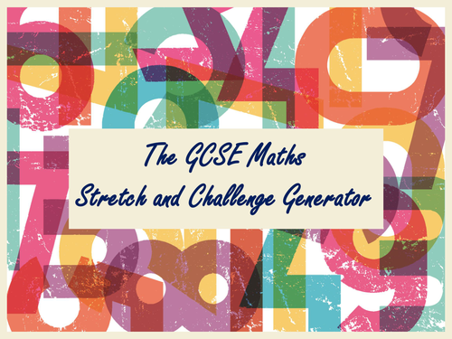 The GCSE Maths Stretch and Challenge Generator