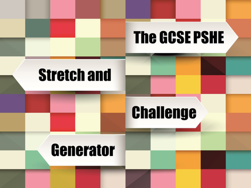 The GCSE PSHE Stretch and Challenge Generator