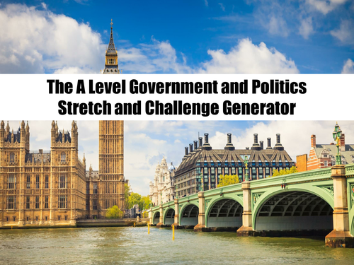 The A Level Government and Politics Stretch and Challenge Generator