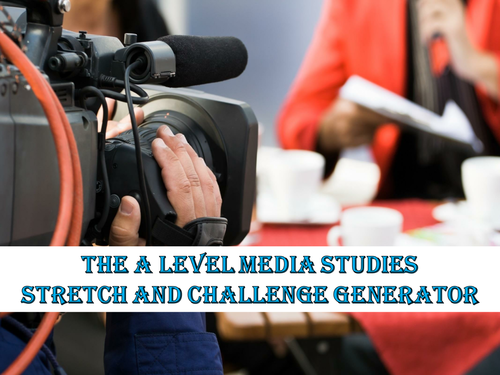 The A Level Media Studies Stretch and Challenge Generator