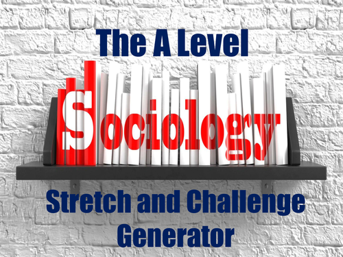 The A Level Sociology Stretch and Challenge Generator