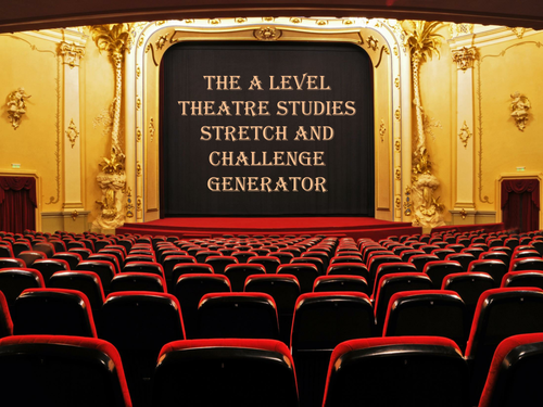 The A Level Theatre Studies Stretch and Challenge Generator