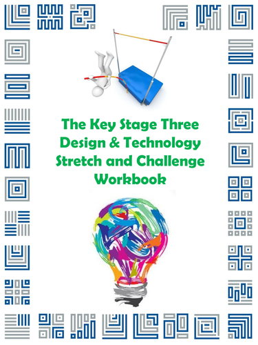 The Key Stage Three Design & Technology Stretch and Challenge Workbook