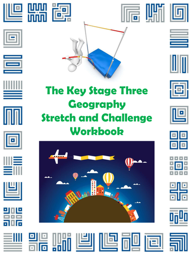 The Key Stage Three Geography Stretch and Challenge Workbook