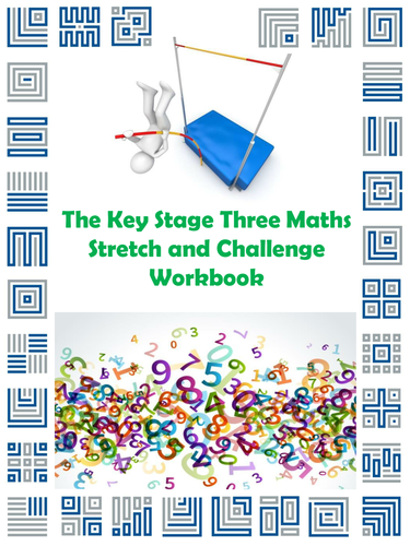 The Key Stage Three Maths Stretch and Challenge Workbook