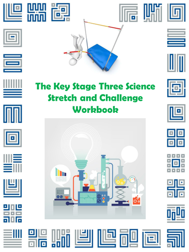 The Key Stage Three Science Stretch and Challenge Workbook