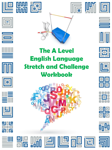 The A Level English Language Stretch and Challenge Workbook