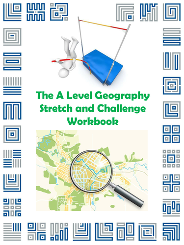 The A Level Geography Stretch and Challenge Workbook