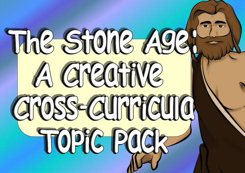 KS2 Stone Age Resources: Creative Cross-Curricula Topic Pack