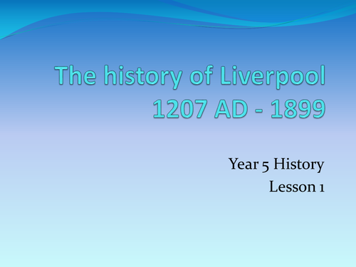Y5 History Liverpool History 1207 - 1899