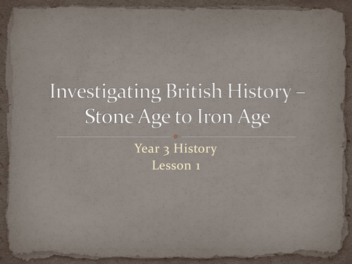 Y3 History Investigating British History - Stone Age to Iron Age