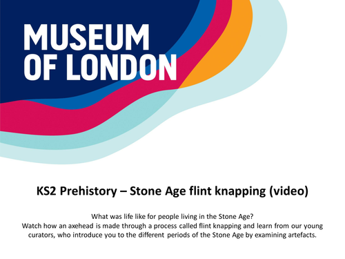 Prehistory video resources:  Changes in Britain during the Stone Age and Bronze Age.