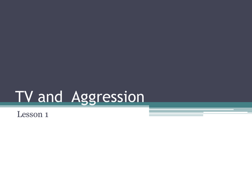 GCSE PSYCHOLOGY: TV AND AGGRESSION