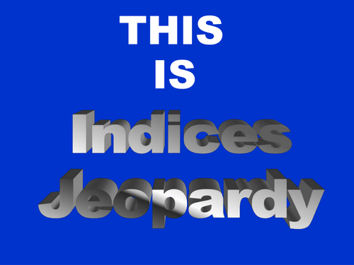 Indices Jeapardy