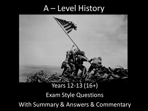 A-Level History Exam-Styled Questions with Answers, Summaries & Commentry. Over 370 Slides & 100 Q's