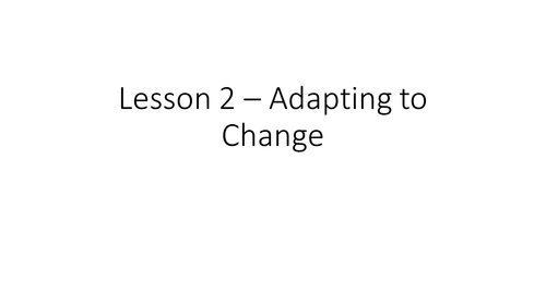 Adaptations - Adapting to Change