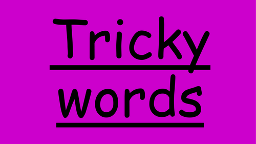 Phase 2, 3 and 4  tricky words 