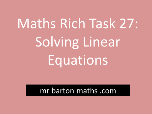 Rich Maths Task 27 - Solving Linear Equations