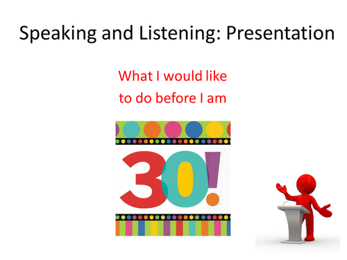 What I would like to do before I am 30 - Speaking and Listening Presentation