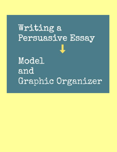 Persuasive Writing--Model and Graphic Organizer