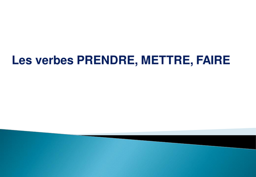 Present Tense of Prendre/Mettre/ Faire
