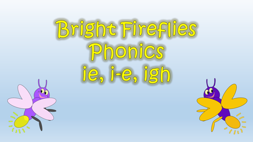 Bright Fireflies Phonics - ie, i-e and igh