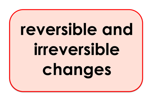 Reversible and Irreversible Changes  - Science keyword activities, resources and displays