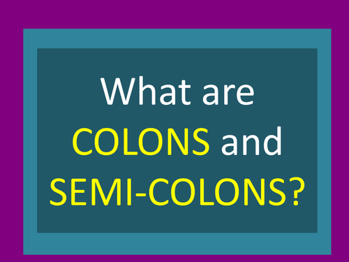 When to use COLONS and SEMI-COLONS