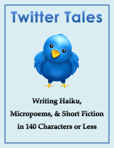 Twitter Tales: Writing Haiku, Micropoems & Short Fiction in 140 Characters