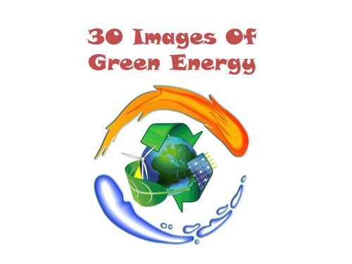 30 Images And Photos Of Green Energy PowerPoint Presentation.
