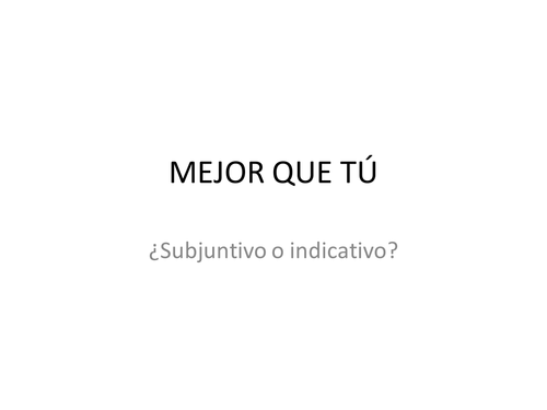 Mejor que Tú game: Subjuntivo vs Indicativo vs Infinitivo