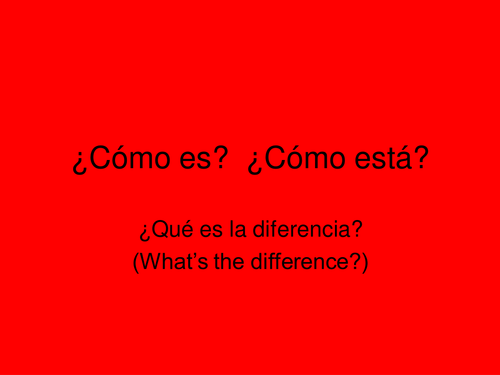 Powerpoint: ¿Cómo es? vs ¿Cómo está? What's the difference?
