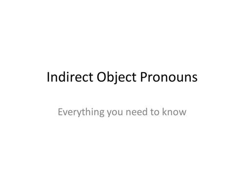 Powerpoint: Indirect Object Pronouns Everything you need to know