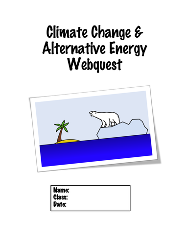 CLIMATE CHANGE & ALTERNATIVE ENERGY WEBQUEST