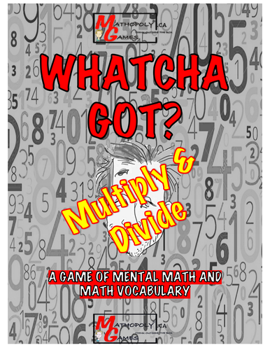 Whatcha Got? Mental Math - Multiply and Divide