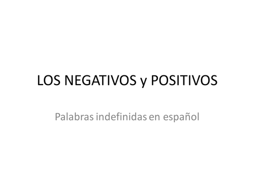 Powerpoint: Los Negativos y Postivos, Everything you need to know about indefinite words