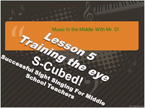 Lesson 5 Training the Eye!   S-Cubed Successful Sight Singing for Middle School Beginners