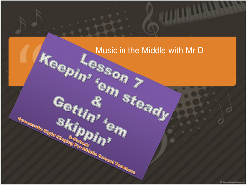 Lesson 7 Keepin' 'em Steady and Gettin' 'em Skippin'  S-Cubed Sight Singing for Beginners!