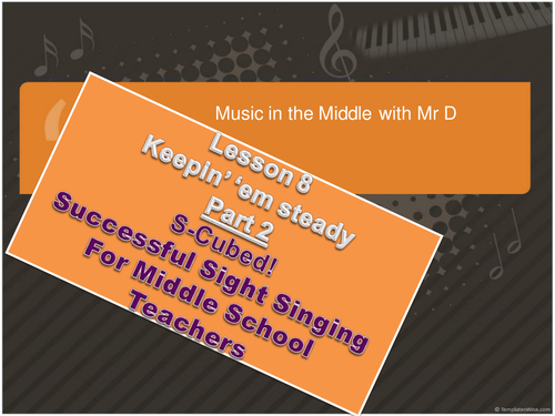 Lesson 8 Keepin' 'em Steady Part 2!  S-Cubed Successful Sight Singing for Middle School Beginners