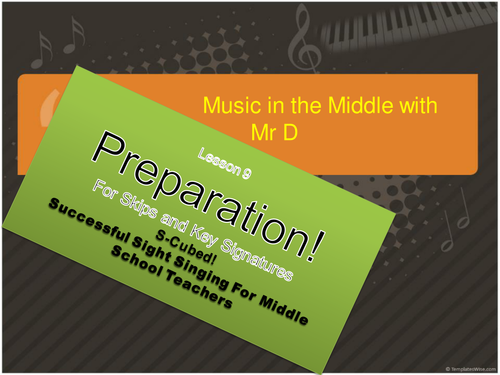Lesson 9 Preparation!  S-Cubed Successful Sight Singing for Middle School Beginners